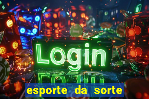 esporte da sorte deposito minimo